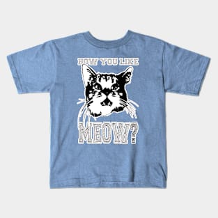 HOW YOU LIKE MEOW/ Kids T-Shirt